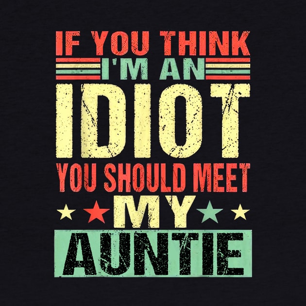 If You Think I'm An Idiot You Should Meet My Auntie by Ripke Jesus